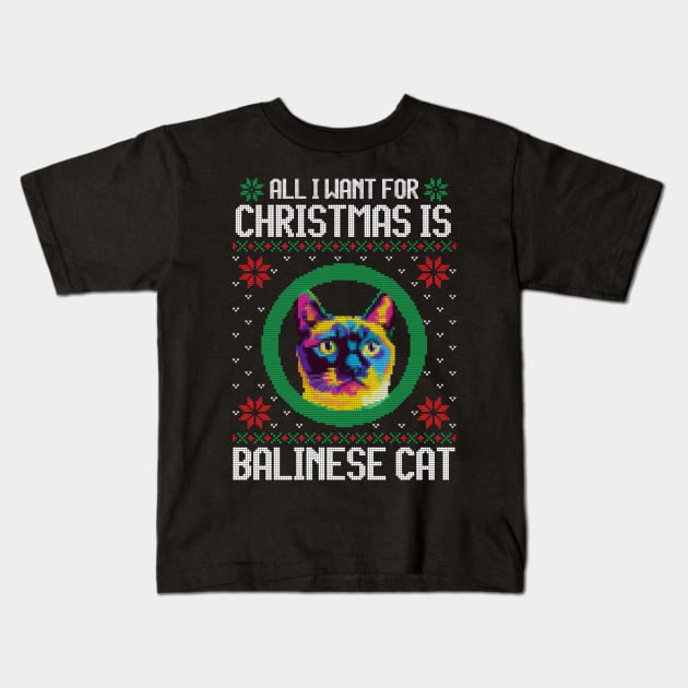 All I Want for Christmas is Balinese Cat - Christmas Gift for Cat Lover Kids T-Shirt by Ugly Christmas Sweater Gift